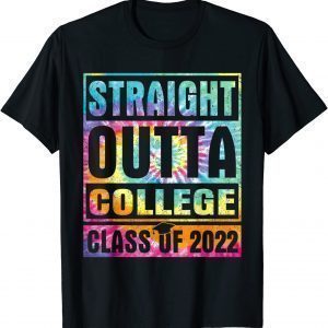 Tie Dye Straight Outta College School Class Of 2022 Graduate T-Shirt