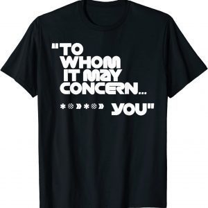 To Whom It May Concern Tee Shirt