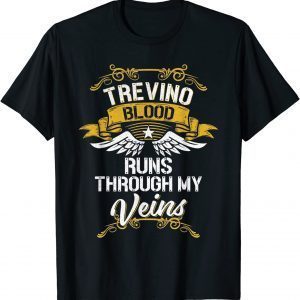 Trevino Blood Runs Through My Veins 2022 Shirt