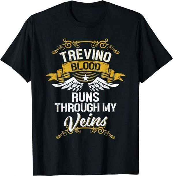 Trevino Blood Runs Through My Veins 2022 Shirt