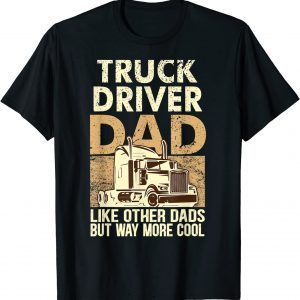 Truck Driver Dad Like Other Dads But Way More Cool Father 2022 Shirt