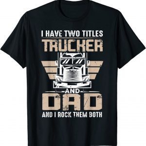 Trucker And Dad Quote Semi Truck Driver Mechanic 2022 Shirt