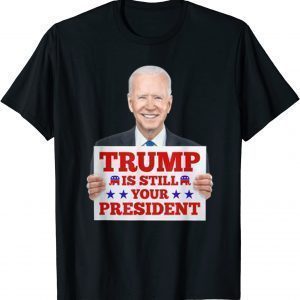 Trump Is Still Your President 2022 T-Shirt