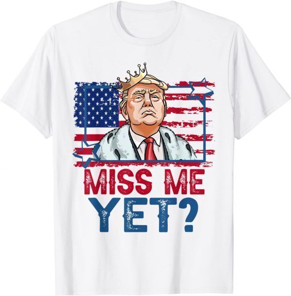 Trump Miss Me Yet Support Donald Trump President 2024 Classic Shirt