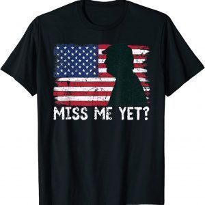 Trump Miss Me Yet Trump 2024 America Flag I'll Be Back 4th Classic Shirt