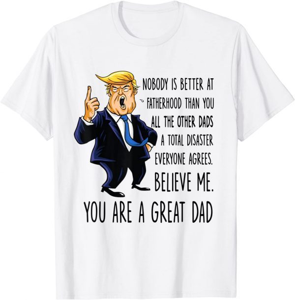 Trump Nobody Is Better At A Fatherhood Than You 2022 Shirt