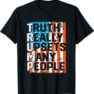 Trump Truth Really Upsets Many People US Flag 2022 Shirt