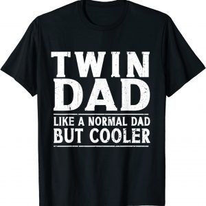 Twin Dad Like A Normal Dad Dad Of Twins Father's Day 2022 Shirt