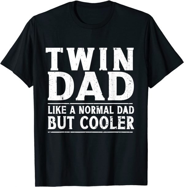 Twin Dad Like A Normal Dad Dad Of Twins Father's Day 2022 Shirt