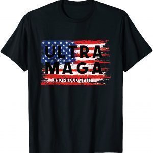 ULTRA MAGA And Proud Of It 4th Of July Vintage US Flag 2022 Shirt