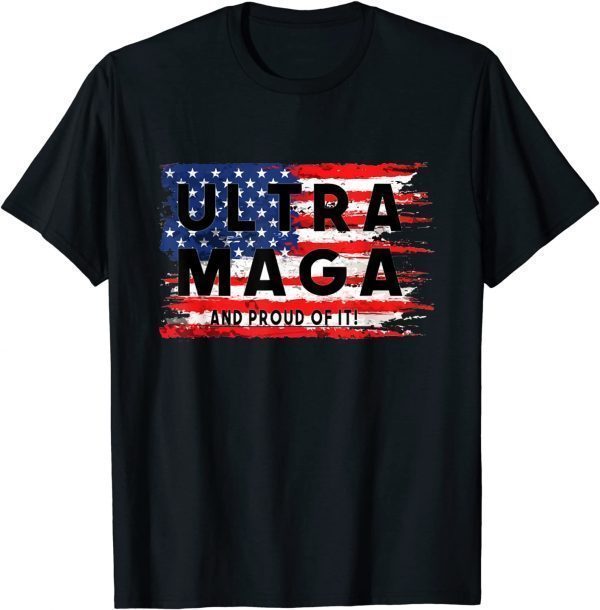 ULTRA MAGA And Proud Of It 4th Of July Vintage US Flag 2022 Shirt