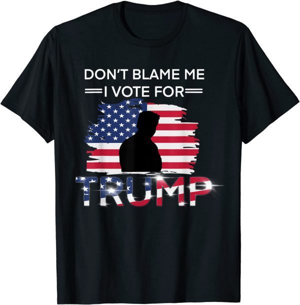 USA Flag Don't Blame Me I Vote For Trump 2022 Shirt