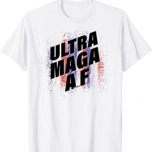 Ultra MAGA AF America First MAGA King Trump Ultra-MAGA AF 2022 Shirt