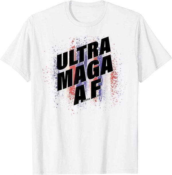 Ultra MAGA AF America First MAGA King Trump Ultra-MAGA AF 2022 Shirt