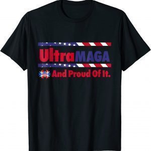 Ultra MAGA Proud Of It American Flag Vintage 2022 Shirt