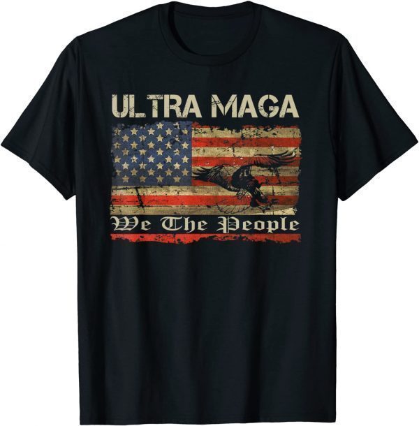 Ultra MAGA We The People 4th Of July Vintage USA Flag Eagle T-Shirt
