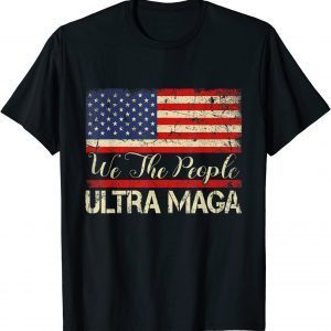 Ultra MAGA - We The People Proud Distressed Vintage USA Flag 2022 Shirt