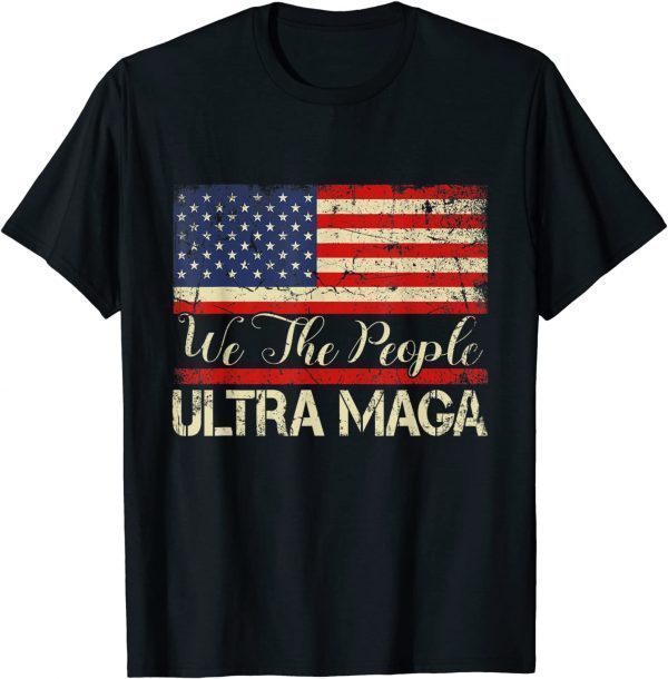 Ultra MAGA - We The People Proud Distressed Vintage USA Flag 2022 Shirt