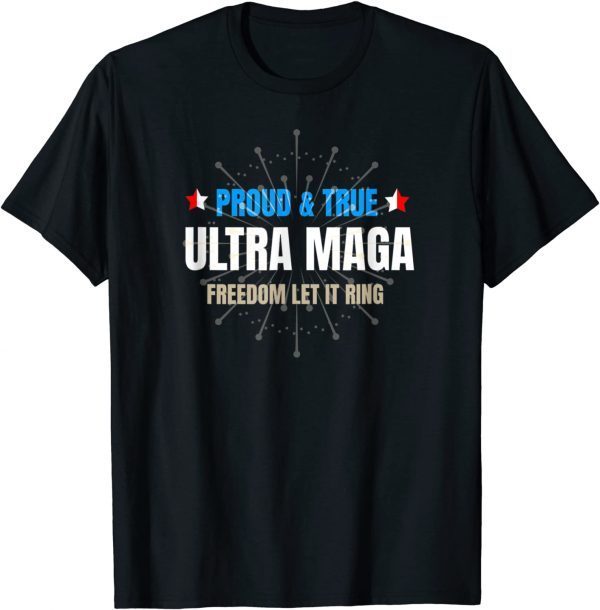 Ultra Maga 4th Of July Ultra Maga Proud True Classic Shirt