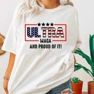 Ultra Maga And Proud Of It Ultra Maga American Flag 2022 Shirt