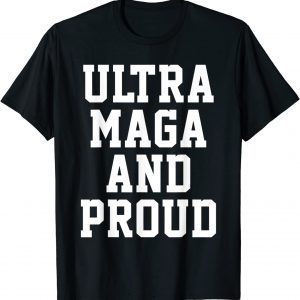Ultra Maga And Proud of It Pro-Trump Ultra MAGA 2022 T-Shirt