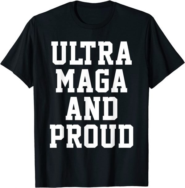 Ultra Maga And Proud of It Pro-Trump Ultra MAGA 2022 T-Shirt