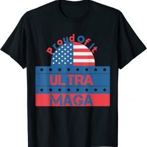 Ultra Maga Proud Of It, Ultra-Mega Proud 2022 Shirt