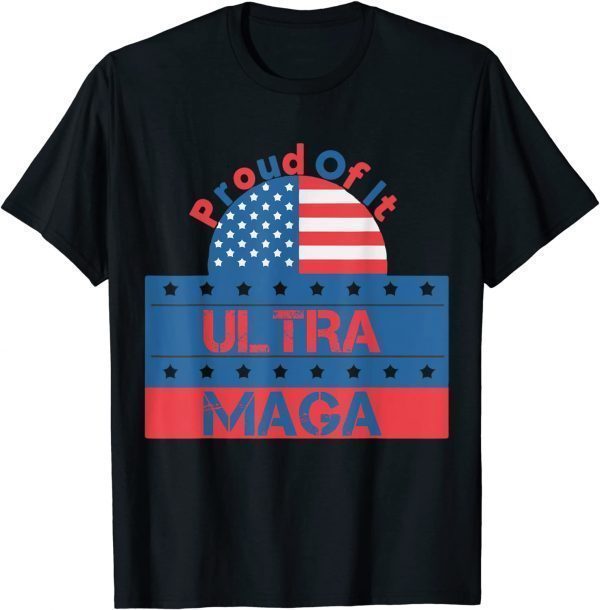 Ultra Maga Proud Of It, Ultra-Mega Proud 2022 Shirt