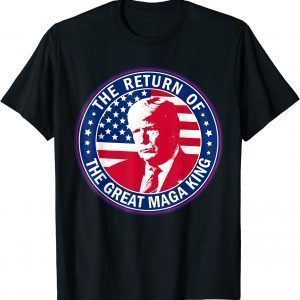Ultra Maga The Return Of The Great Maga King Trump Tee Shirt