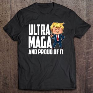 Ultra Maga Trump Ultra Maga And Proud Of It T-Shirt