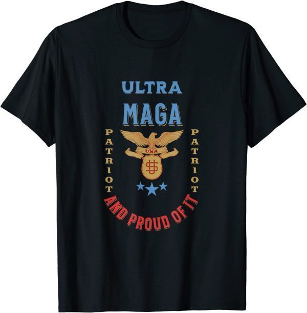 Ultra Maga and Proud of it, USA Patriot, Bald Eagle 2022 Shirt