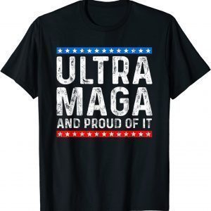 Ultra Mega And Proud Of It Trump Supporter Ultra Maga Tee Shirt