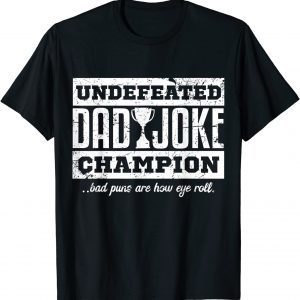 Undefeated Dad Joke Champion Father Classic Shirt