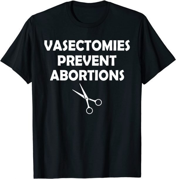 Vasectomies Prevent Abortion Feminist Women Right Pro-Choice Classic Shirt