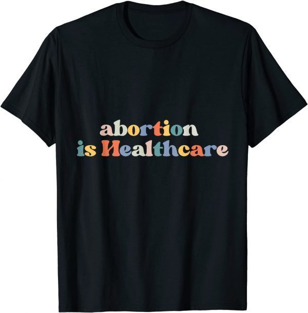 Vintage Abortion Is Healthcare Pro Choice Feminist 2022 Shirt