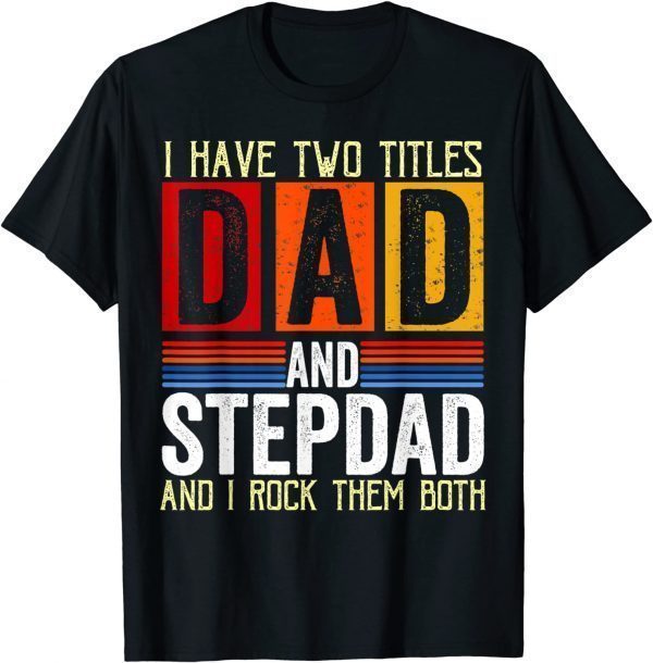 Vintage I Have Two Titles Dad And Step-Dad Fathers Day Classic Shirt
