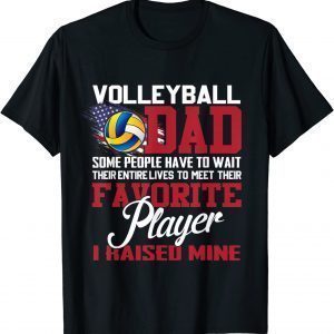 Volleyball Dad Some People Have To Wait Their Entire Lives 2022 Shirt