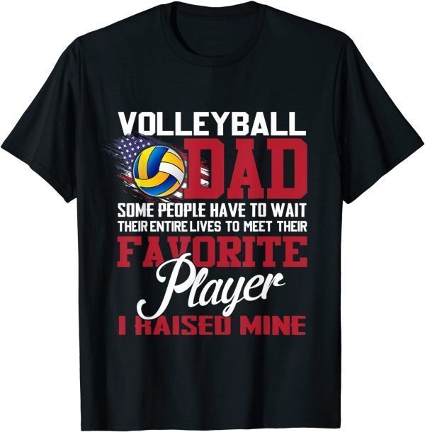 Volleyball Dad Some People Have To Wait Their Entire Lives 2022 Shirt