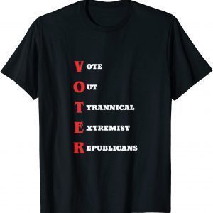 Vote Out Tyrannical Extremist Republicans 2022 Shirt