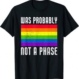 Was Probably Not A Phase Gay LGBT Pride Month Pride T-Shirt