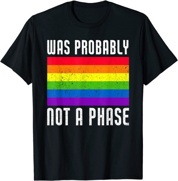 Was Probably Not A Phase Gay LGBT Pride Month Pride T-Shirt