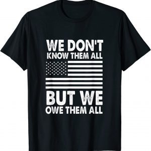 We Don't Know Them All But We Owe Them All 4th of July Back 2022 Shirt