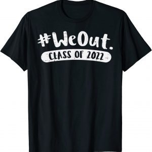 We Out 2022 Graduation Class of 2022 Senior T-Shirt
