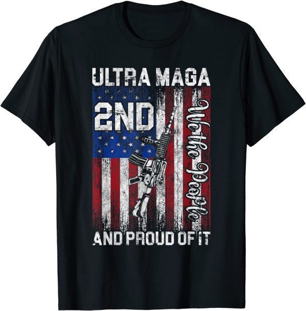 We The People 2nd Ultra Maga And Proud Of It Trump Supporter Classic Shirt