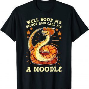 Well Boop My Snoot And Call Me A Noodle - Cowboy Snakes 2022 Shirt