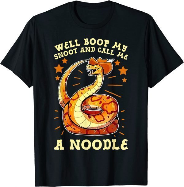 Well Boop My Snoot And Call Me A Noodle - Cowboy Snakes 2022 Shirt