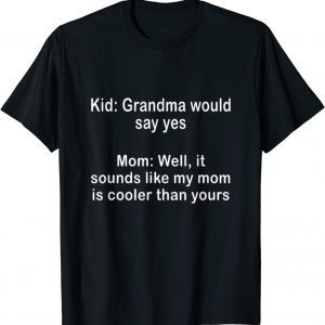 Well It Sounds Like My Mom Is Cooler Than Yours 2022 Shirt