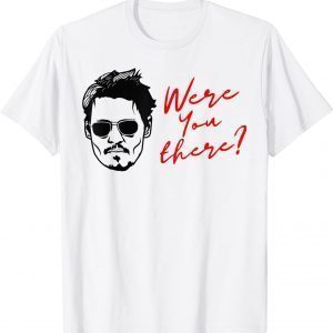 Were You There 2022 Shirt