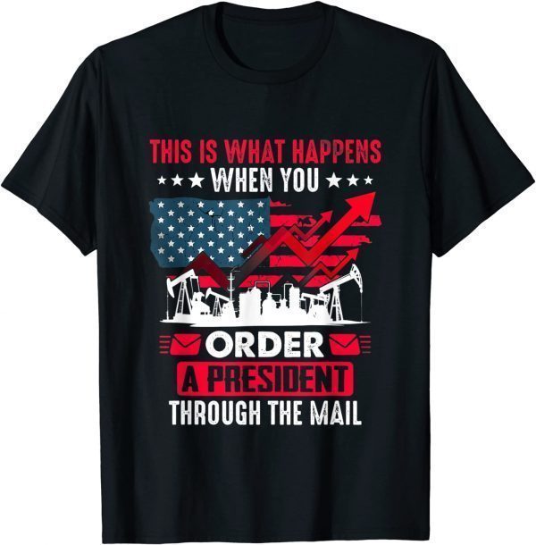 What Happens When You Order A President Through The Email 2022 Shirt