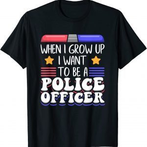 When I Grow Up I Want To Be A Police Officer T-Shirt